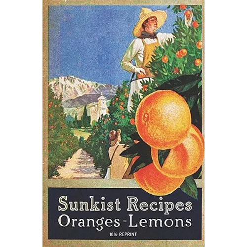 Sunkist Recipes Oranges-Lemons - 1916 Reprint