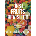 First Fruits Revisited: An Autobiography of Poetry and Observations in God's Orchards