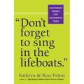 Don't Forget to Sing in the Lifeboats: Uncommon Wisdom for Uncommon Times