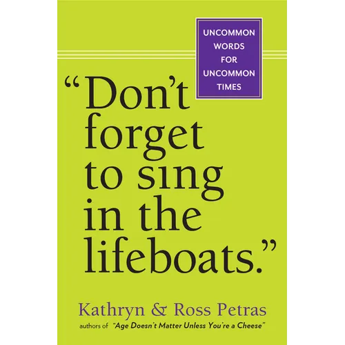 Don't Forget to Sing in the Lifeboats: Uncommon Wisdom for Uncommon Times
