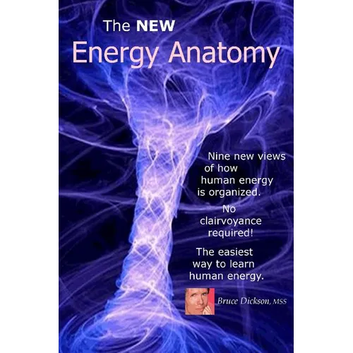 The NEW Energy Anatomy: Nine new views of human energy That don't require any cl