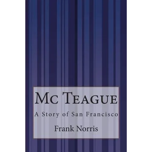 Mc Teague: A Story of San Francisco