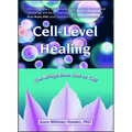 Cell-Level Healing: The Bridge from Soul to Cell