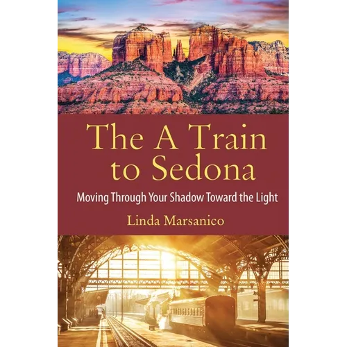 The A Train to Sedona: Moving Through Your Shadow Toward the Light