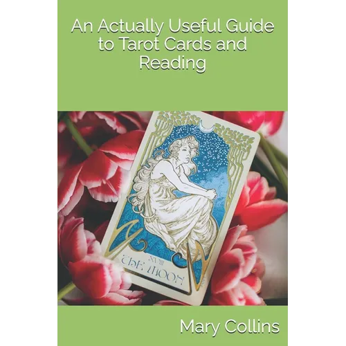 An Actually Useful Guide to Tarot Cards and Readings