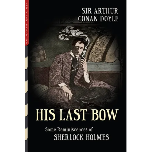 His Last Bow (Illustrated): Some Reminiscences of Sherlock Holmes