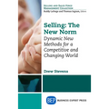 Selling: The New Norm: Dynamic New Methods for a Competitive and Changing World