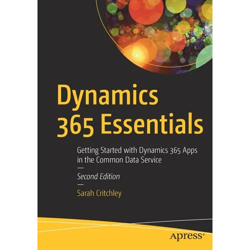 Dynamics 365 Essentials: Getting Started with Dynamics 365 Apps in the Common Data Service