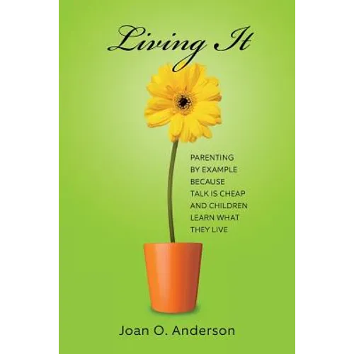 Living It: Parenting by example because talk is cheap and children learn what they live