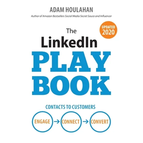 The LinkedIn Playbook: Contacts to Customers. Engage. Connect. Convert.