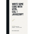 Write Some Code with HTML, CSS, + JavaScript