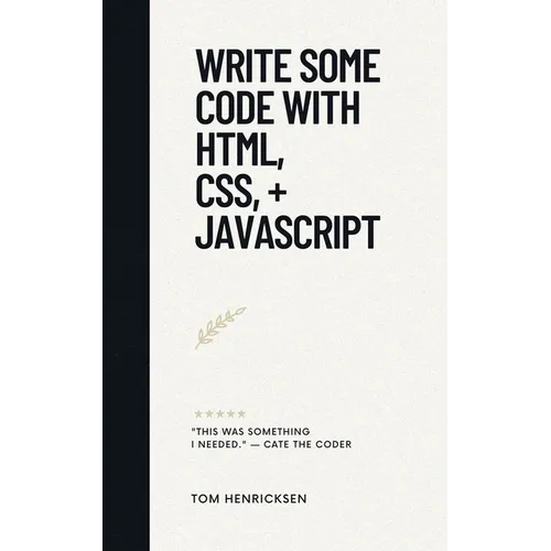 Write Some Code with HTML, CSS, + JavaScript
