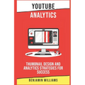 YouTube Analytics: Thumbnail Design and Analytics Strategies for Success