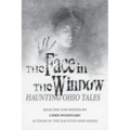 The Face in the Window: Haunting Ohio Tales
