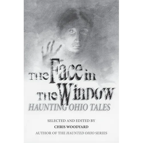 The Face in the Window: Haunting Ohio Tales
