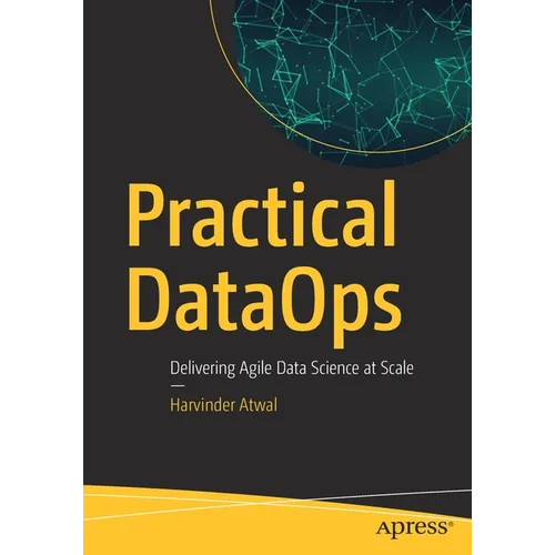 Practical Dataops: Delivering Agile Data Science at Scale