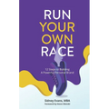 Run Your Own Race: 12 Steps to Building Your Powerful Personal Brand