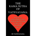 The Kama Sutra of Vatsyayana: Ancient Explorations Into Eroticism For the Modern Age