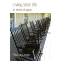 Loving Later Life: An Ethics of Aging