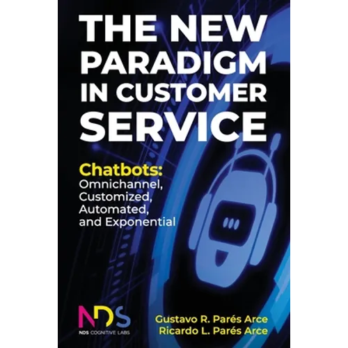 The New Paradigm in Customer Service. Chatbots: Omnichannel, Customized, Automated, Exponential