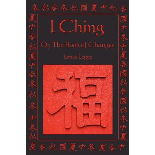 I Ching: Or, the Book of Changes