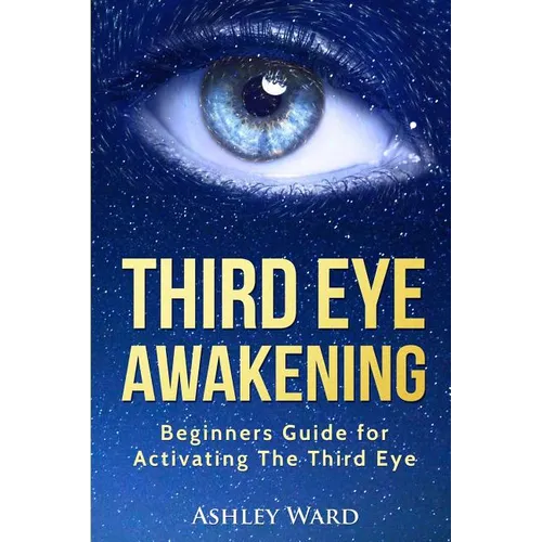 Third Eye Awakening: Beginners Guide for Activating The Third Eye