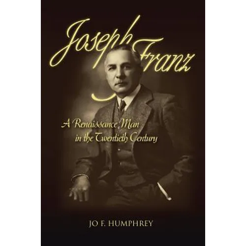 Joseph Franz: A Renaissance Man in the Twentieth Century
