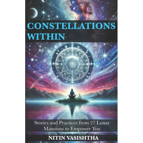 Constellations Within: Stories and Practices from 27 Lunar Mansions to Empower You