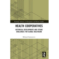 Health Cooperatives: Historical Developments and Future Challenges for Global Healthcare