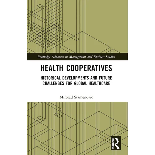Health Cooperatives: Historical Developments and Future Challenges for Global Healthcare