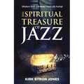 The Spiritual Treasure of Jazz: Wisdom that will Make Your Life Swing!