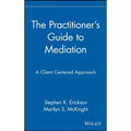 The Practitioner's Guide to Mediation: A Client Centered Approach