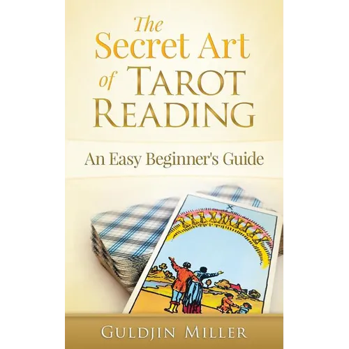 The Secret Art of Tarot Reading: An Easy Beginner's Guide