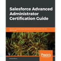 Salesforce Advanced Administrator Certification Guide
