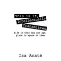 This Is It, Intellectually Transmitted: Life in This Day and Age, Place in Space in Time