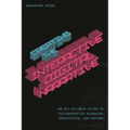 Creating the Interactive Digital Narrative: An All-At-Once Guide to Collaborative Planning, Production, and Beyond