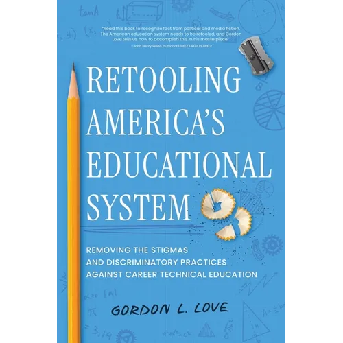 Retooling America's Educational System: Removing the Stigmas and Discriminatory Practices Against Career Technical Education