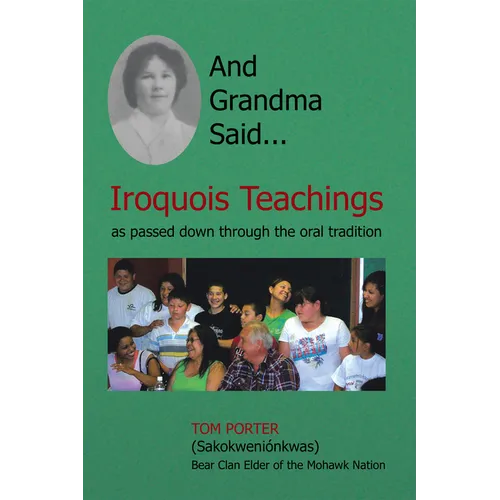 And Grandma Said... Iroquois Teachings: As Passed Down Through the Oral Tradition