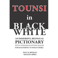 TOUNSI in BLACK and WHITE: An immersive, bilingual pictionary with over 800 duotone images for mastering Tunisian Derja.
