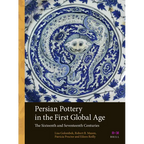 Persian Pottery in the First Global Age: The Sixteenth and Seventeenth Centuries