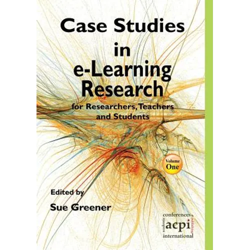 Case Studies in E-Learning Research for Researchers, Teachers and Students