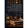 The Lives Of The Lord Chancellors And Keepers Of The Great Seal Of England, From The Earliest Times Till The Reign Of King George Iv; Volume 7