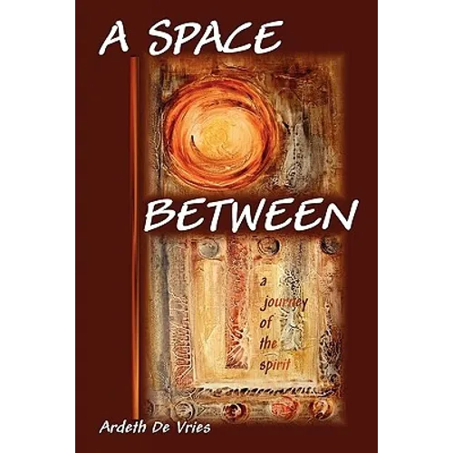 A Space Between: A Journey of the Spirit