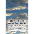 How To Get What You Want: Large Print Edition