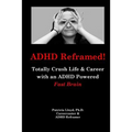 ADHD Reframed!: Totally Crush Life & Career with an ADHD Powered Fast Brain