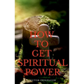 How to Get Spiritual Power
