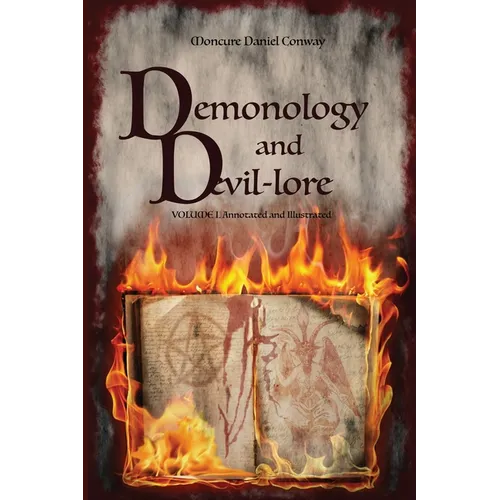 Demonology and Devil-lore: VOLUME I. Annotated and Illustrated