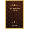 The Life Of Saint Katherine