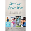 There's an Easier Way: 21 Ways to Lovingly Raise Your Children Without Regrets