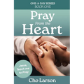 Pray From the Heart: Jesus, Teach Me to Pray